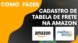 Como cadastrar a tabela de frete da amazon COM A MELHOR ENVIO [upl. by Delaryd]