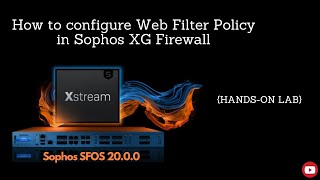 Sophos XG Firewall V2000 Configure Web Filter Policy  Handson Lab [upl. by Elamaj]