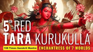 Mantra of 5th Red Tara Kurukulla Who Enchants All Beings 7 Worlds Under Her Power [upl. by Sugar]