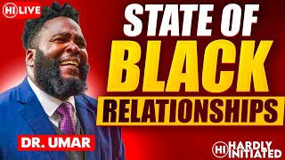 DR UMAR JOHNSON TALKS LIVE ABOUT BLACK RELATIONSHIPS WITH HARDLY INITIATED [upl. by Blodgett889]