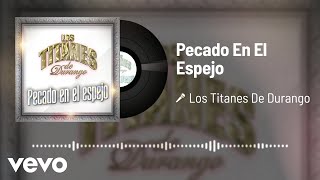 Los Titanes De Durango  Pecado En El Espejo Audio [upl. by Akselav198]