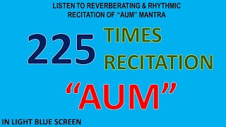 225 Times Recitation of the Reverberating Rhythm of quotAUMquot Mantra in Lightblue Screen Background [upl. by Toor]