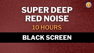 Super Deep Red Noise • 10 hours • Black Screen [upl. by Oderfigis]