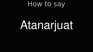 How to Pronounce correctly Atanarjuat Movie [upl. by Papagena]