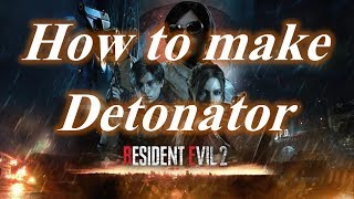 Resident Evil 2 Remake Guides How to make Detonator [upl. by Agle]