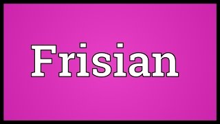 Frisian Meaning [upl. by Ariane302]