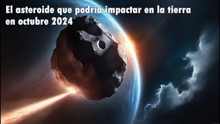 El asteroide que podría impactar en la tierra en octubre 2024 [upl. by Francesco]