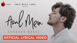 Asal Mein  Darshan Raval  Official Lyrical Video  Indie Music Label [upl. by Elbon]