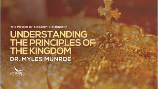 Understanding The Principles of The Kingdom  Dr Myles Munroe [upl. by Babita135]