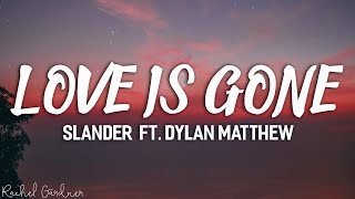 SLANDER  Love Is Gone ft Dylan Matthew Acoustic  Lyrics [upl. by Eiramannod]