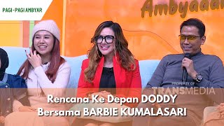 Rencana Ke Depan DODDY Bersama BARBIE KUMALASARI  PAGI PAGI AMBYAR 171123 P3 [upl. by Eldridge]