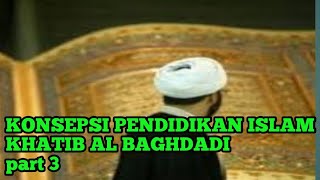 KONSEPSI PENDIDIKAN ISLAM KHATIB AL BAGHDADI part 3 [upl. by Hurless]