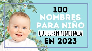 100 NOMBRES PARA NIÑO que serán tendencia en 2023 [upl. by Ahsitel]