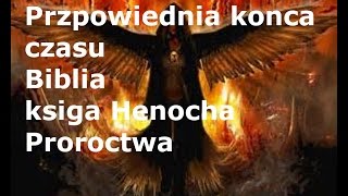 Przepowiednia konca czasu Biblia ksiega henocha [upl. by Aramaj88]