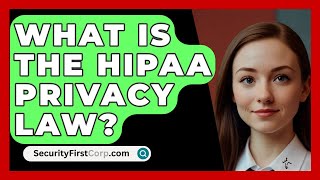 What Is The HIPAA Privacy Law  SecurityFirstCorpcom [upl. by Sutelc]