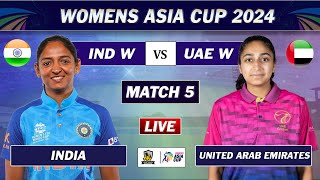 INDIA vs UAE MATCH 5 LIVE COMMENTARY  IND W vs UAE W LIVE  Womens Asia Cup 2024 LIVE [upl. by Jourdain428]