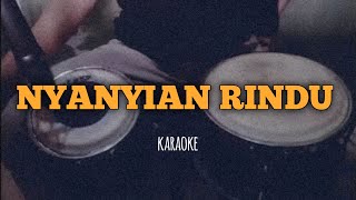 NYANYIAN RINDU KARAOKE  COVER KENDANG [upl. by Eivod]