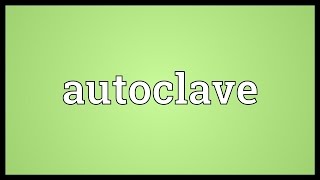 Autoclave Meaning [upl. by Utir793]