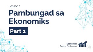 Lesson 1  Pambungad sa Ekonomiks I [upl. by Nwahsak]