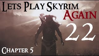 Lets Play Skyrim Again  Chapter 5 Ep 22 [upl. by Yuh]