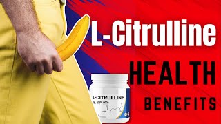 LCitrulline Benefits Urologist Uncovers 10 Remarkable Health Benefits of LCitrulline [upl. by Anabahs]