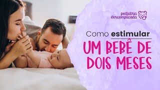 COMO ESTIMULAR O BEBÊ DE 2 MESES  PEDIATRIA DESCOMPLICADA [upl. by Agee]