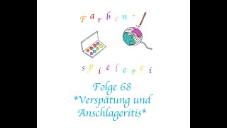 Farbenspielerei Folge 68 Verspätung und Anschlageritis und musikalische Untermalung [upl. by Zima101]