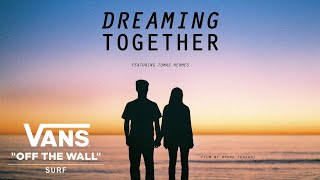 Vans Presents Dreaming Together feat Tomas Hermes  Surf  VANS [upl. by Kremer]