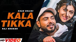 Khan Bhaini New Punjabi Song  Kala Tikka Official Video Raj Shoker  Latest Punjabi Songs 2023 [upl. by Yerrot]