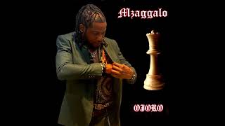 Mzaggalo  Ojoro Official Audio [upl. by Merc]