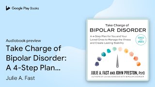 Take Charge of Bipolar Disorder A 4Step Plan… by Julie A Fast · Audiobook preview [upl. by Disharoon]