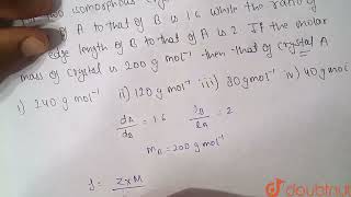 For two isomorphous crystals A and B  the ratio of density of A to that of B is 16 while the r [upl. by Ennovyhc]