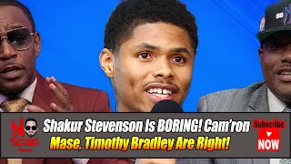 Shakur Stevenson Is BORING Cam’ron Mase Timothy Bradley Are Right [upl. by Margarethe585]