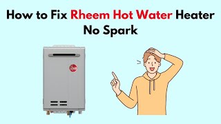 How to Fix Rheem Hot Water Heater No Spark [upl. by Kcirdot176]