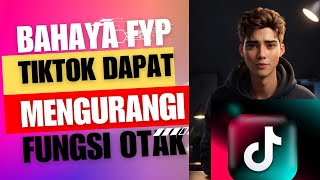 BAHAYA FYP TIKTOK DAPAT MENGURANGI FUNGSI OTAK [upl. by Ellennej983]