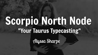 Scorpio North Node Your Taurus Typecasting [upl. by Adrial668]