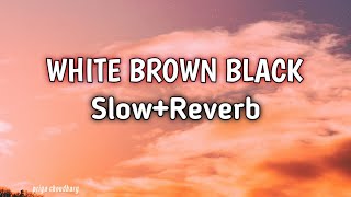 White Brown Black SlowReverb Full Song  Karan Aujla  Viral Song  lyrics Song Priya Choudhary [upl. by Cheston909]