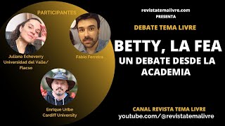 Betty La Fea  Un Debate desde la Academia [upl. by Dobson718]