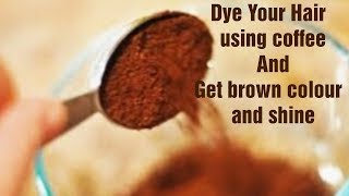 How to Dye Hair with Coffee to get Beautiful Colour and Shiny Hair [upl. by Eelah]