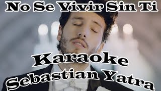 🎤 No Se Vivir Sin Ti Sebastian Yatra  Me Llevaras En Ti Karaoke [upl. by Florri]