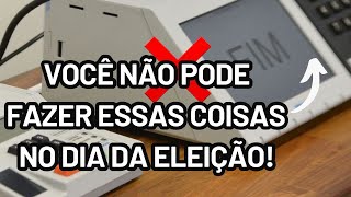 O que o eleitor não pode fazer no dia da eleição [upl. by Nilram]