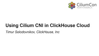 Using Cilium CNI in ClickHouse Cloud  Timur Solodovnikov ClickHouse Inc [upl. by Acsisnarf299]