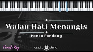 Walau Hati Menangis  Pance Pondaag KARAOKE PIANO  FEMALE KEY [upl. by Connett]