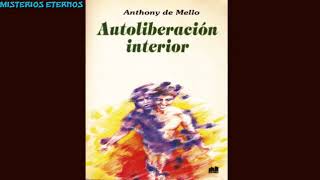 Autoliberación Interior Anthony de Mello [upl. by Mikaela322]