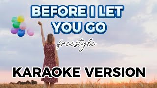 BEFORE i Let You Go  KARAOKE VERSION by freestyle [upl. by Oderfliw]