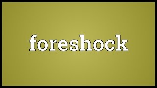 Foreshock Meaning [upl. by Ninahs668]