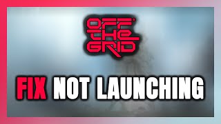 How to FIX Off The Grid Not LaunchingNot Starting [upl. by Auqinahc]