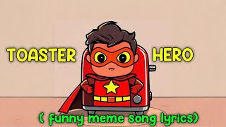 Toaster hero funny meme song  Lyrics [upl. by Doble]