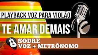 PLAYBACK TE AMAR DEMAIS SODRÉ• VOZ PARA VIOLÃO  ZAP319 9244 8620 PARA AULAS ONLINE AO VIVO [upl. by Atibat364]