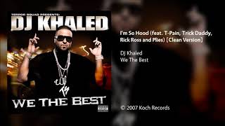 DJ Khaled  Im So Hood feat TPain Trick Daddy Rick Ross amp Plies Clean Version [upl. by Battiste]